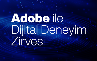 Adobe ile Dijital Deneyim Zirvesi Etkinliğine Davetlisiniz!