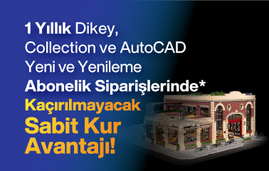 1 Yıllık Dikey, Collectıon ve AutoCAD Yeni ve Yenileme Abonelik Siparişlerinde Kaçırılmayacak SABİT KUR Avantajı!