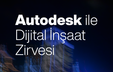 Autodesk ile Dijital İnşaat Zirvesi Etkinliğine Davetlisiniz!