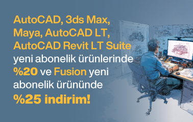 AutoCAD, 3ds Max, Maya, AutoCAD LT ve AutoCAD Revit LT Suite abonelik ürünlerinde %20 indirim, Fusion abonelik ürününde ise %25 indirim fırsatı!