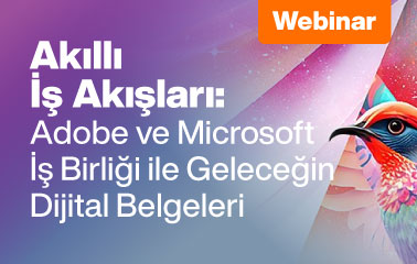 Akıllı İş Akışları: Adobe ve Microsoft İş Birliği ile Geleceğin Dijital Belgeleri Webinarına Davetlisiniz!