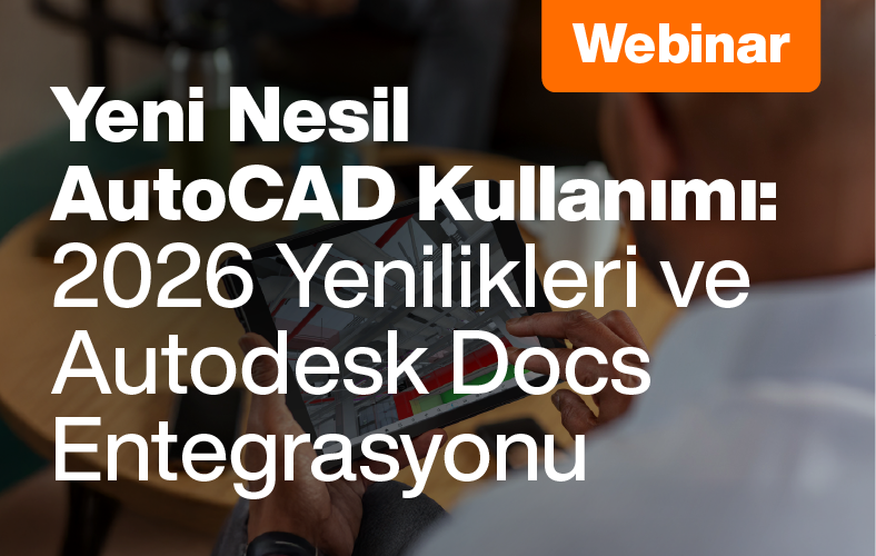 Yeni Nesil AutoCAD Kullanımı: 2026 Yenilikleri ve Autodesk Docs Entegrasyonu konusundaki en son gelişmeleri keşfedeceğimiz webinarımıza davetlisiniz!