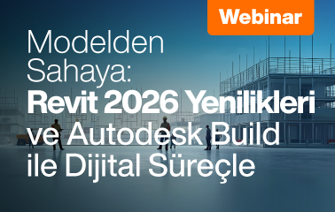 Modelden Sahaya: Revit 2026 Yenilikleri ve Autodesk Build ile Dijital Süreçler Webinarına Davetlisiniz! 