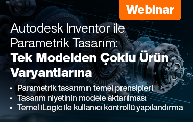 Autodesk Inventor ile Parametrik Tasarım: Tek Modelden Çoklu Ürün Varyantlarına Webinarına Davetlisiniz!